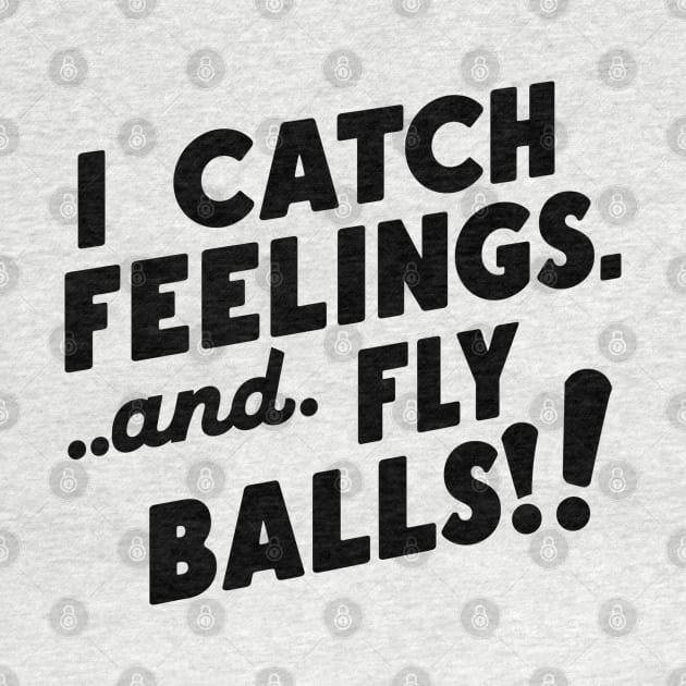 I Catch Feelings And Fly Balls! by NomiCrafts